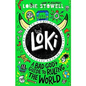 Louie Stowell: Loki: A Bad God's Guide to Ruling the World