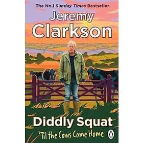 Jeremy Clarkson: Diddly Squat: Til The Cows Come Home