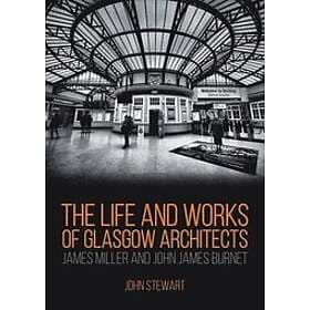 FRSA Stewart, FRIBA John: The Life and Works of Glasgow Architects James Miller 