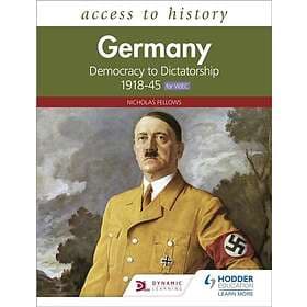 Access to History: Germany: Democracy to Dictatorship c.1918-1945 for WJEC