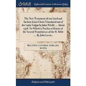 The New Testament of Our Lord and Saviour Jesus Christ Translated Out of the Lat