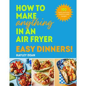 How to Make Anything in an Air Fryer: Easy Dinners!