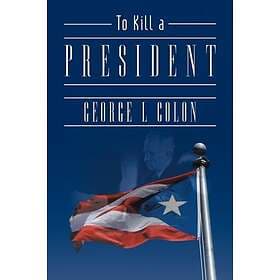 To Kill a President