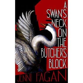 A Swan's Neck on the Butcher's Block (häftad, eng)