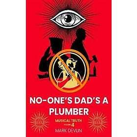 No-One's Dad's a Plumber: Musical Truth Volume 4
