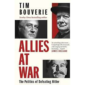 Allies at War The Politics of Defeating Hitler