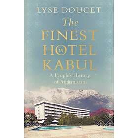 The Finest Hotel in Kabul A People’s History of Afghanistan