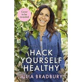 Hack Yourself Healthy Reclaim your health to boost your energy, clear your mind 