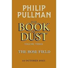 The Rose Field: The Book of Dust Volume Three