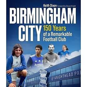 Birmingham City 150 Years of a Remarkable Football Club