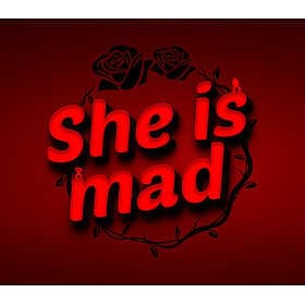 She is mad (PC)
