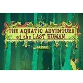 The Aquatic Adventure of the Last Human (PC)