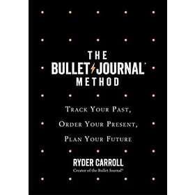 Bullet Journal Method Track Your Past, Order Present, Plan Futu