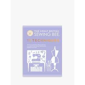 Great British Sewing Bee: The Techniques The