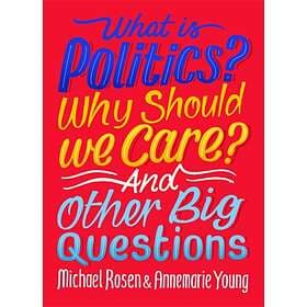 What Is Politics? Why Should We Care? And Other Big Questions