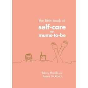 The Little Book Of Self-Care For Mums-To-Be