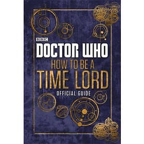 Doctor Who: How To Be A Time Lord The Official Guide