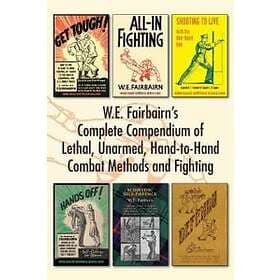 W.E. Fairbairn's Complete Compendium Of Lethal, Unarmed, Hand-to-Hand Combat Met