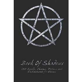 Book Of Shadows 150 Spells, Charms, Potions And Enchantments For Wiccans: Witche