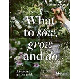 What To Sow, Grow And Do