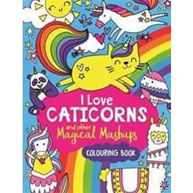 I Love Caticorns And Other Magical Mashups Colouring Book