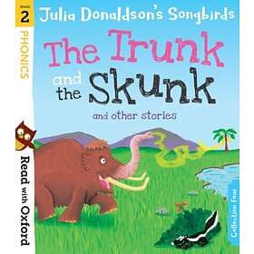 Read With Oxford: Stage 2: Julia Donaldson's Songbirds: The Trunk And Skunk Othe