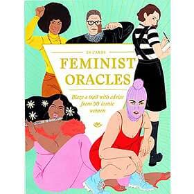 Feminist Oracles Blaze A Trail With Advice From 50 Iconic Women