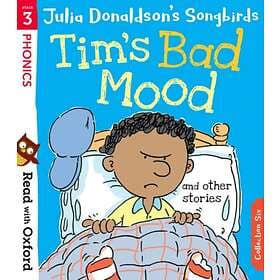 Read with Oxford: Stage 3: Julia Donaldson's Songbirds: Tim's Bad Mood and Other