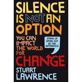 Silence is Not An Option: You can impact the world for change av Stuart Lawrence