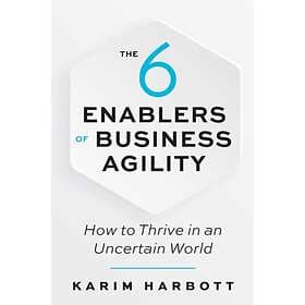 The 6 Enablers of Business Agility av Karim Harbott