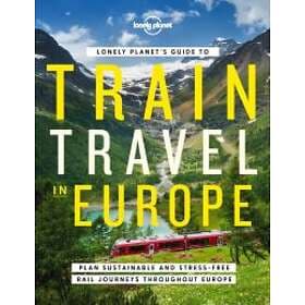 Train Travel in Europe, Lonely Planet's Guide to av Lonely Planet