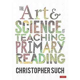 The Art and Science of Teaching Primary Reading av Christopher Such