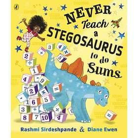 Rashmi Sirdeshpande Never Teach a Stegosaurus to Do Sums av