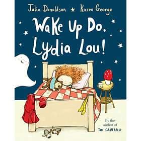 Julia Donaldson Wake Up Do, Lydia Lou! av