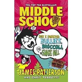 Middle School: How I Survived Bullies, Broccoli, and Snake Hill