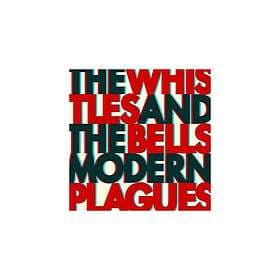 The Whistles & Bells Modern Plague LP