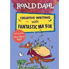 Roald Dahl Creative Writing with Fantastic Mr Fox: How to Write a Marvellous Plo