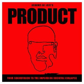 Arrows Of Love Product: Your Soundtrack To The Impending Societal Collapse Limit