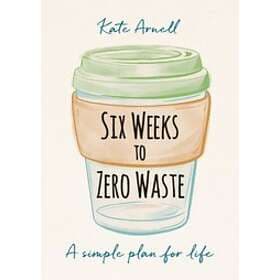Kate Arnell: Six Weeks to Zero Waste