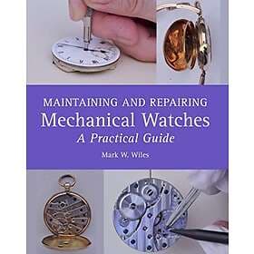 Mark W Wiles: Maintaining and Repairing Mechanical Watches