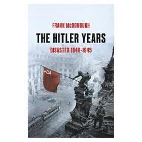 Frank McDonough: The Hitler Years ~ Disaster 1940-1945