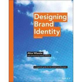 A Wheeler: Designing Brand Identity An Essential Guide for the Whole Branding Te