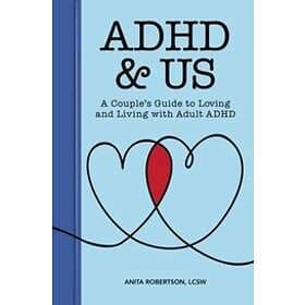 Anita Robertson: ADHD & Us: A Couple's Guide to Loving and Living with Adult
