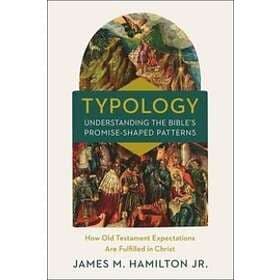 Typology-Understanding the Bible's Promise-Shaped Patterns