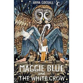 Anna Goodall: Maggie Blue and the White Crow