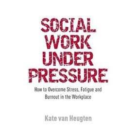 Kate van van Heugten: Social Work Under Pressure