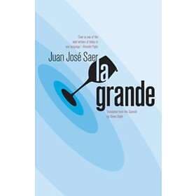 Juan Jose Saer: La Grande