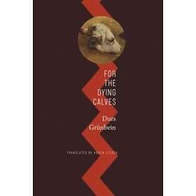 Durs Grunbein: For the Dying Calves