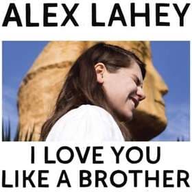 Alex Lahey - I Love You Like A Brother Limited Edition LP