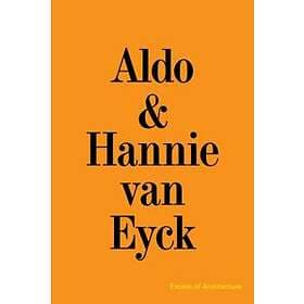Kersten Geers, Jelena Pancevac: Aldo &; Hannie van Eyck. Excess of Architecture